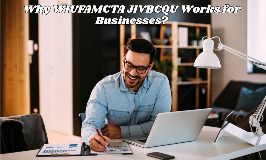 Why WIUFAMCTA JIVBCQU Works for Businesses?