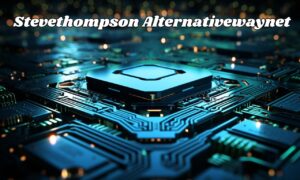 All You Need to Know About Stevethompson Alternativewaynet