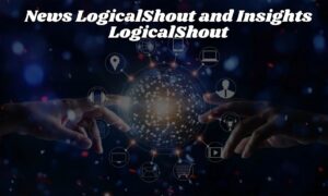 News LogicalShout and Insights LogicalShout: A Full Overview