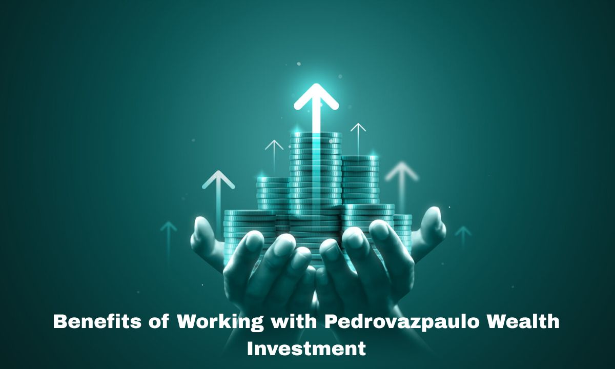 Benefits of Working with Pedrovazpaulo Wealth Investment Benefits of Working with Pedrovazpaulo Wealth Investment